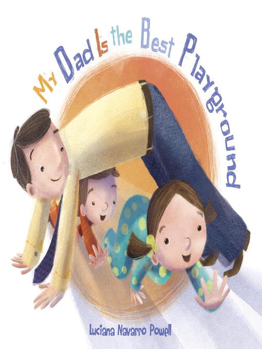 Title details for My Dad Is the Best Playground by Luciana Navarro Powell - Wait list